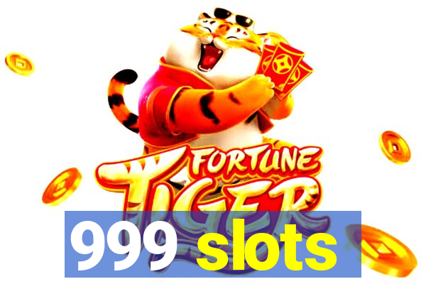 999 slots